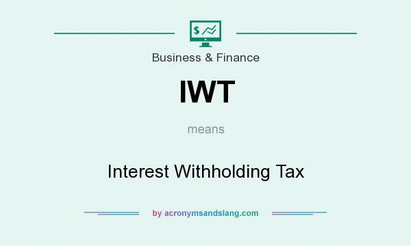 What does IWT mean? It stands for Interest Withholding Tax