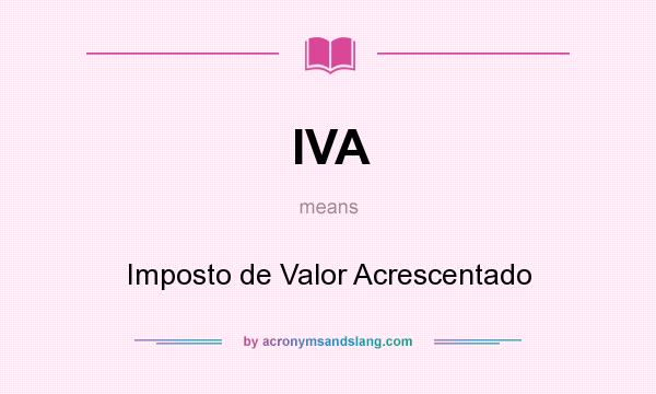 What does IVA mean? It stands for Imposto de Valor Acrescentado