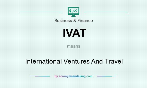 What does IVAT mean? It stands for International Ventures And Travel
