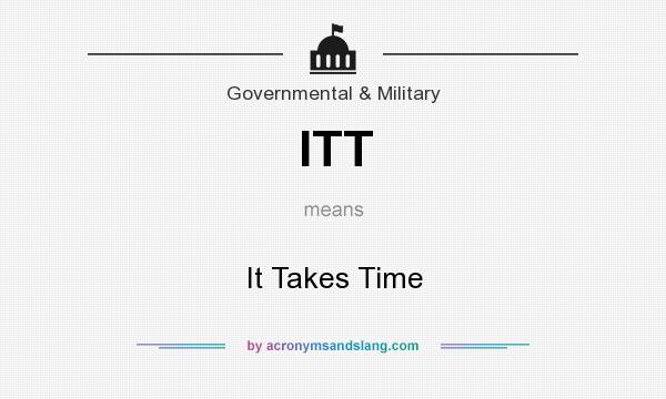 What does ITT mean? It stands for It Takes Time