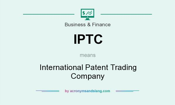 What does IPTC mean? It stands for International Patent Trading Company