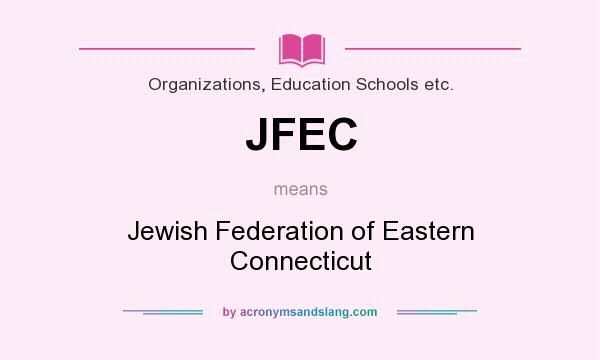 What does JFEC mean? It stands for Jewish Federation of Eastern Connecticut