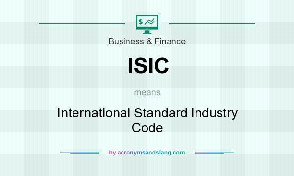 What does ISIC mean? It stands for International Standard Industry Code