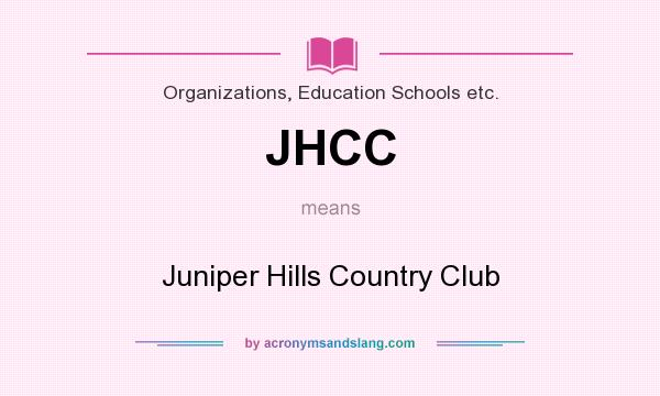 What does JHCC mean? It stands for Juniper Hills Country Club
