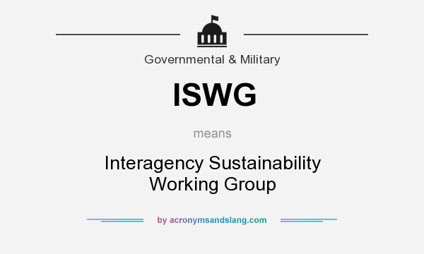 What does ISWG mean? It stands for Interagency Sustainability Working Group