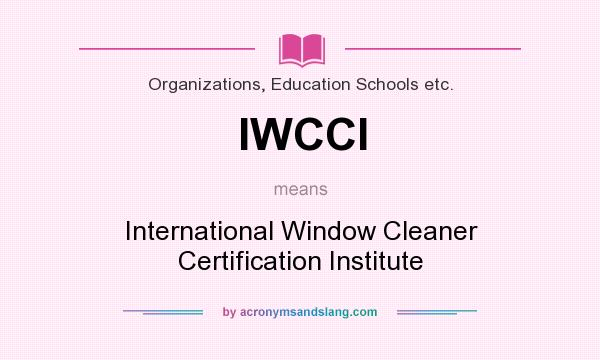 What does IWCCI mean? It stands for International Window Cleaner Certification Institute