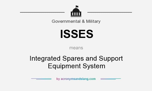 What does ISSES mean? It stands for Integrated Spares and Support Equipment System