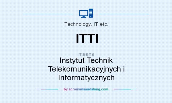 What does ITTI mean? It stands for Instytut Technik Telekomunikacyjnych i Informatycznych