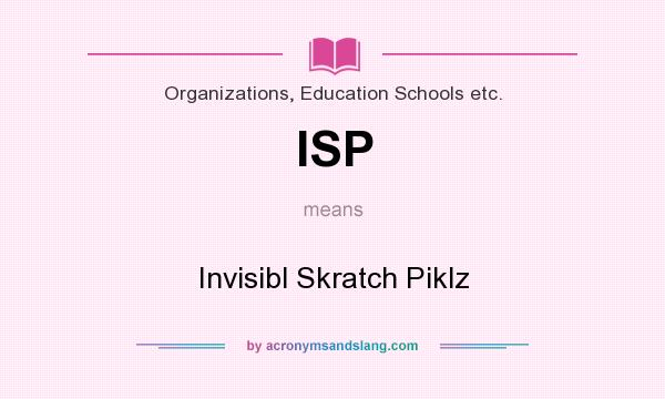 What does ISP mean? It stands for Invisibl Skratch Piklz