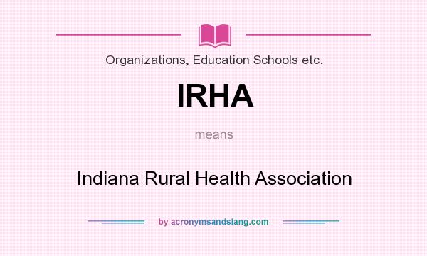 What does IRHA mean? It stands for Indiana Rural Health Association