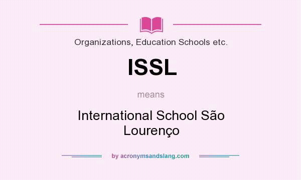 What does ISSL mean? It stands for International School São Lourenço
