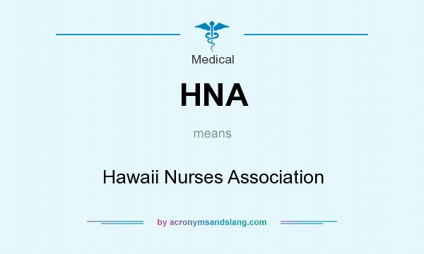 What does HNA mean? It stands for Hawaii Nurses Association