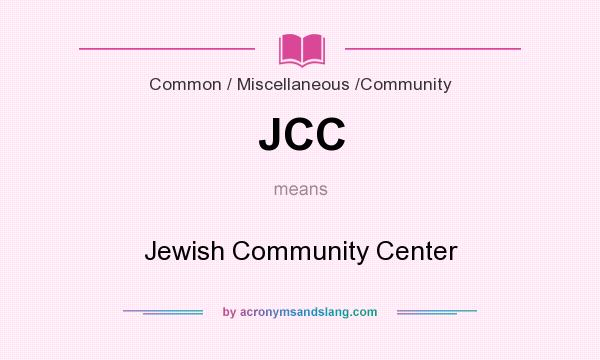 What does JCC mean? It stands for Jewish Community Center