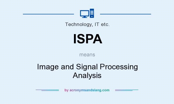 What does ISPA mean? It stands for Image and Signal Processing Analysis