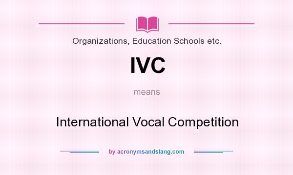 What does IVC mean? It stands for International Vocal Competition