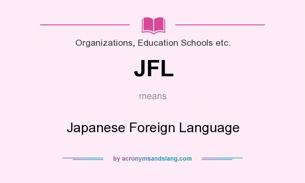 What does JFL mean? It stands for Japanese Foreign Language