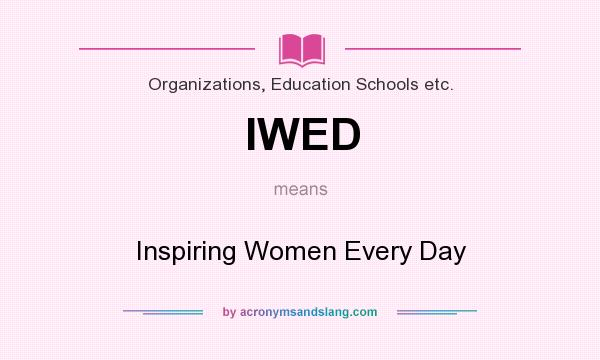 What does IWED mean? It stands for Inspiring Women Every Day