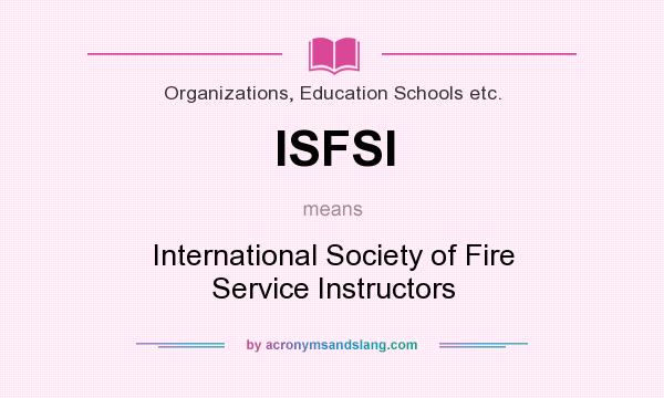 What does ISFSI mean? It stands for International Society of Fire Service Instructors