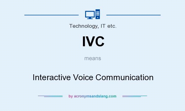 What does IVC mean? It stands for Interactive Voice Communication