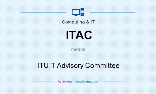 What does ITAC mean? It stands for ITU-T Advisory Committee