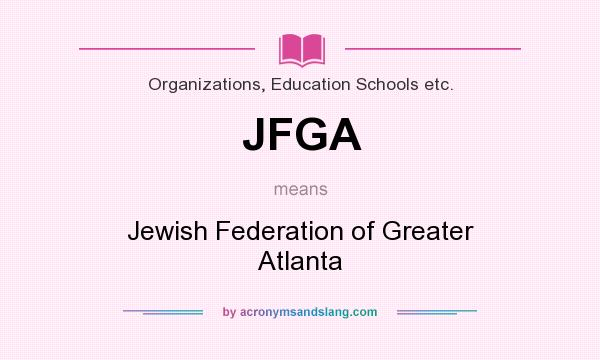 What does JFGA mean? It stands for Jewish Federation of Greater Atlanta