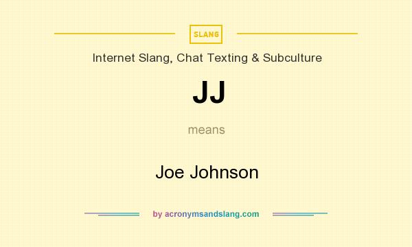 What does JJ mean? It stands for Joe Johnson