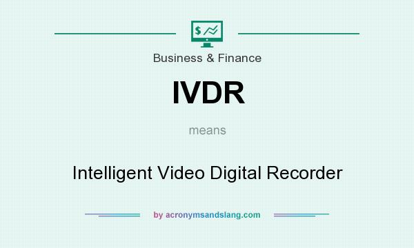 What does IVDR mean? It stands for Intelligent Video Digital Recorder