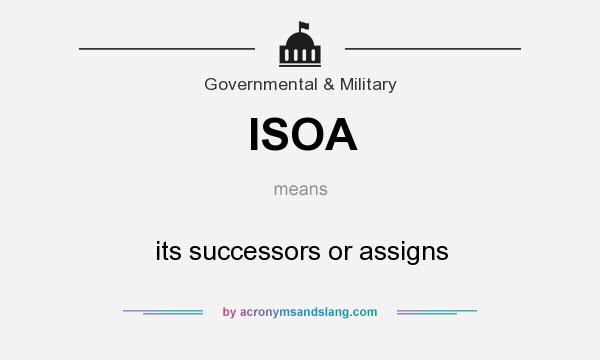What does ISOA mean? It stands for its successors or assigns
