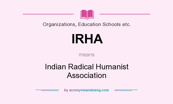 What does IRHA mean? It stands for Indian Radical Humanist Association
