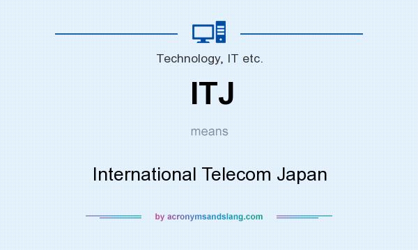 What does ITJ mean? It stands for International Telecom Japan
