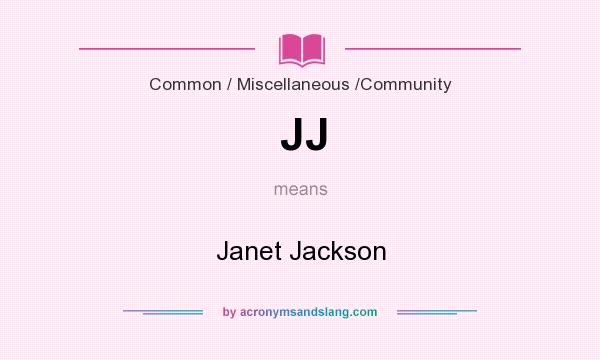 What does JJ mean? It stands for Janet Jackson