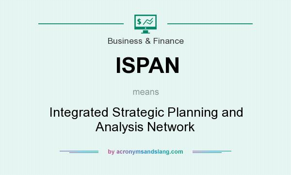 What does ISPAN mean? It stands for Integrated Strategic Planning and Analysis Network