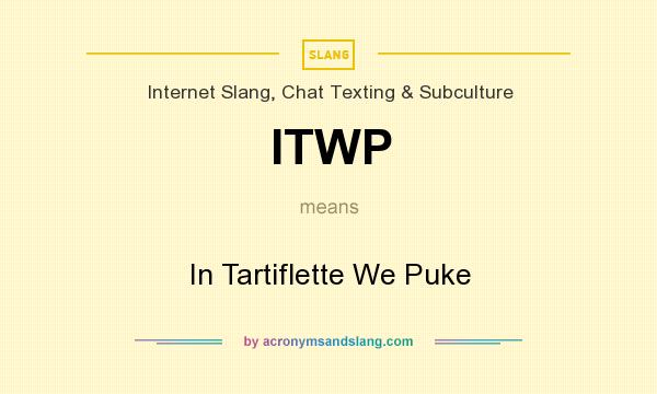 What does ITWP mean? It stands for In Tartiflette We Puke
