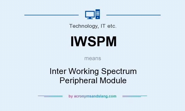 What does IWSPM mean? It stands for Inter Working Spectrum Peripheral Module