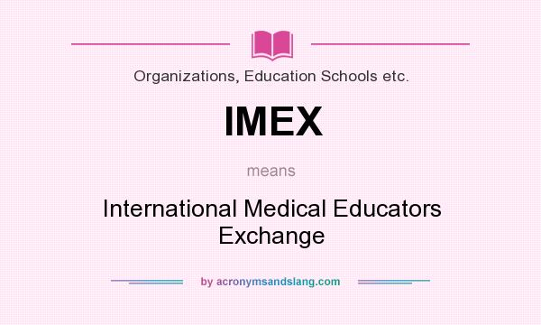 What does IMEX mean? It stands for International Medical Educators Exchange