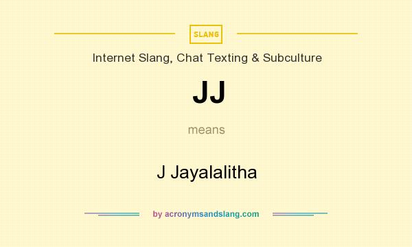 What does JJ mean? It stands for J Jayalalitha