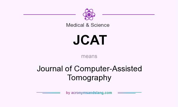 What does JCAT mean? It stands for Journal of Computer-Assisted Tomography