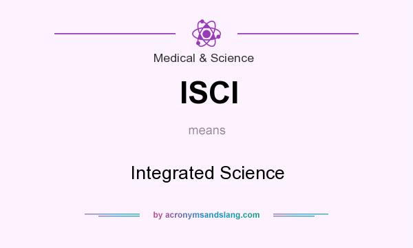 What does ISCI mean? It stands for Integrated Science