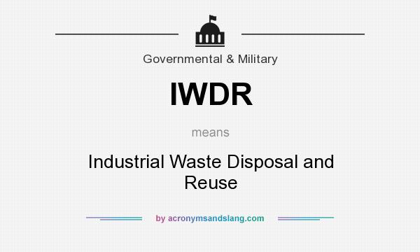 What does IWDR mean? It stands for Industrial Waste Disposal and Reuse