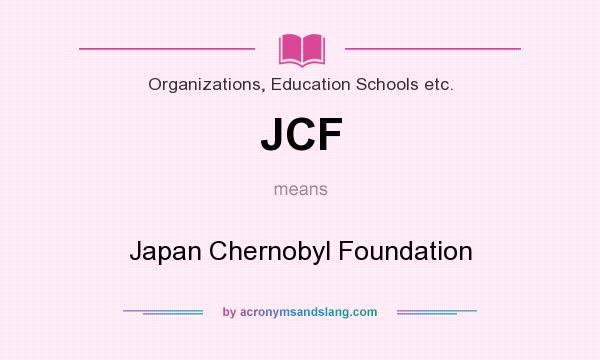 What does JCF mean? It stands for Japan Chernobyl Foundation