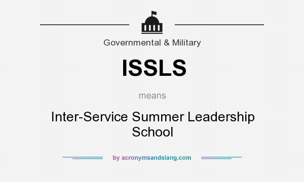 What does ISSLS mean? It stands for Inter-Service Summer Leadership School
