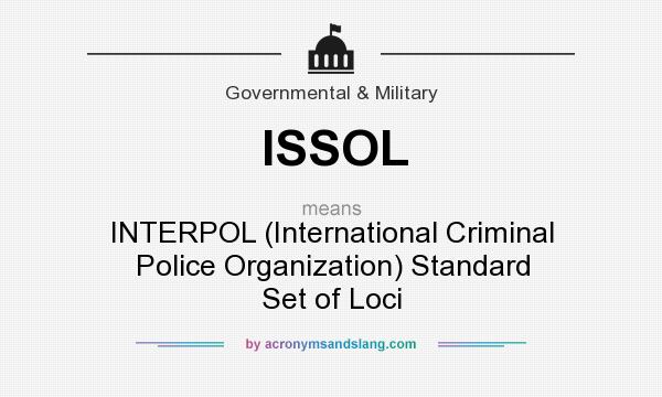 What does ISSOL mean? It stands for INTERPOL (International Criminal Police Organization) Standard Set of Loci