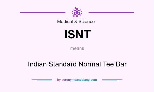 What does ISNT mean? It stands for Indian Standard Normal Tee Bar