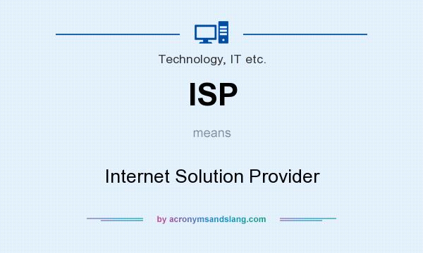 What does ISP mean? It stands for Internet Solution Provider