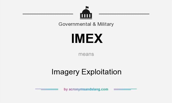 What does IMEX mean? It stands for Imagery Exploitation