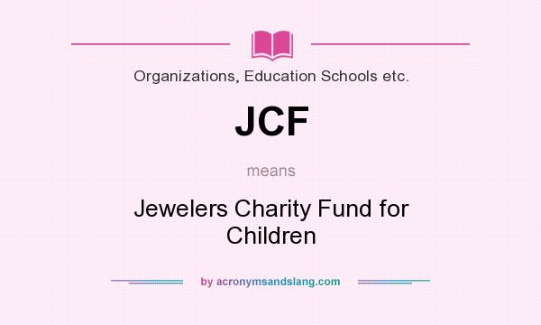 What does JCF mean? It stands for Jewelers Charity Fund for Children