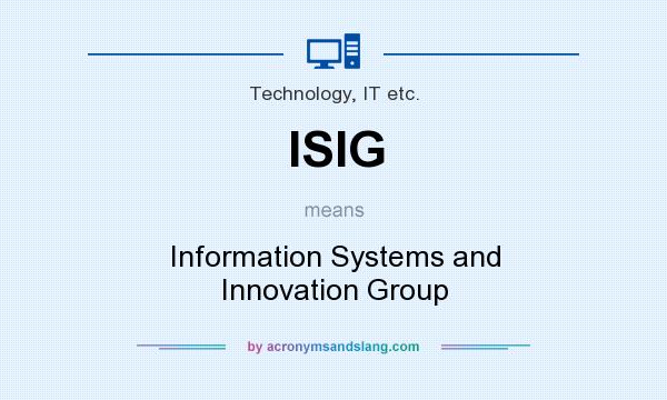 What does ISIG mean? It stands for Information Systems and Innovation Group