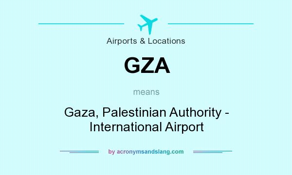 What does GZA mean? It stands for Gaza, Palestinian Authority - International Airport