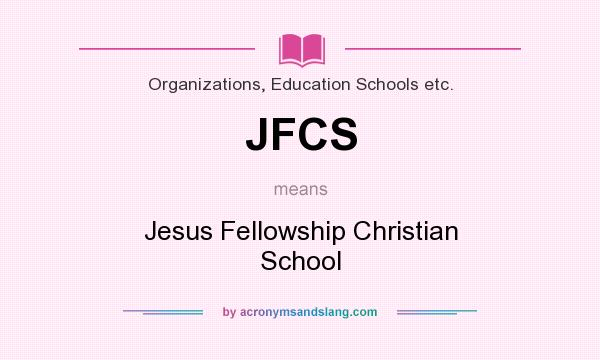What does JFCS mean? It stands for Jesus Fellowship Christian School
