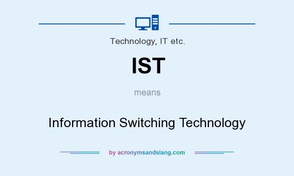 What does IST mean? It stands for Information Switching Technology